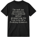 I’m Not an Alcoholic, I’m a Method Actor T-Shirt