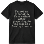 I’m Not an Alcoholic, I’m a Method Actor T-Shirt
