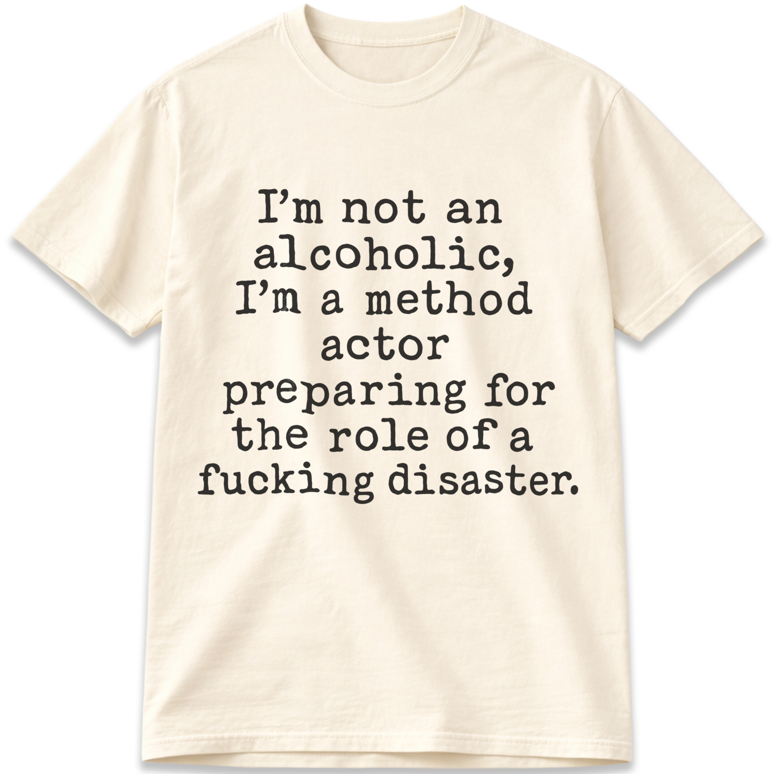 I’m Not an Alcoholic, I’m a Method Actor T-Shirt