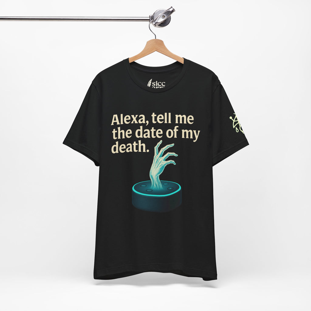 Alexa, tell me the time of my death! |  Dark Humor T-Shirt - Sicc Arrt Btch