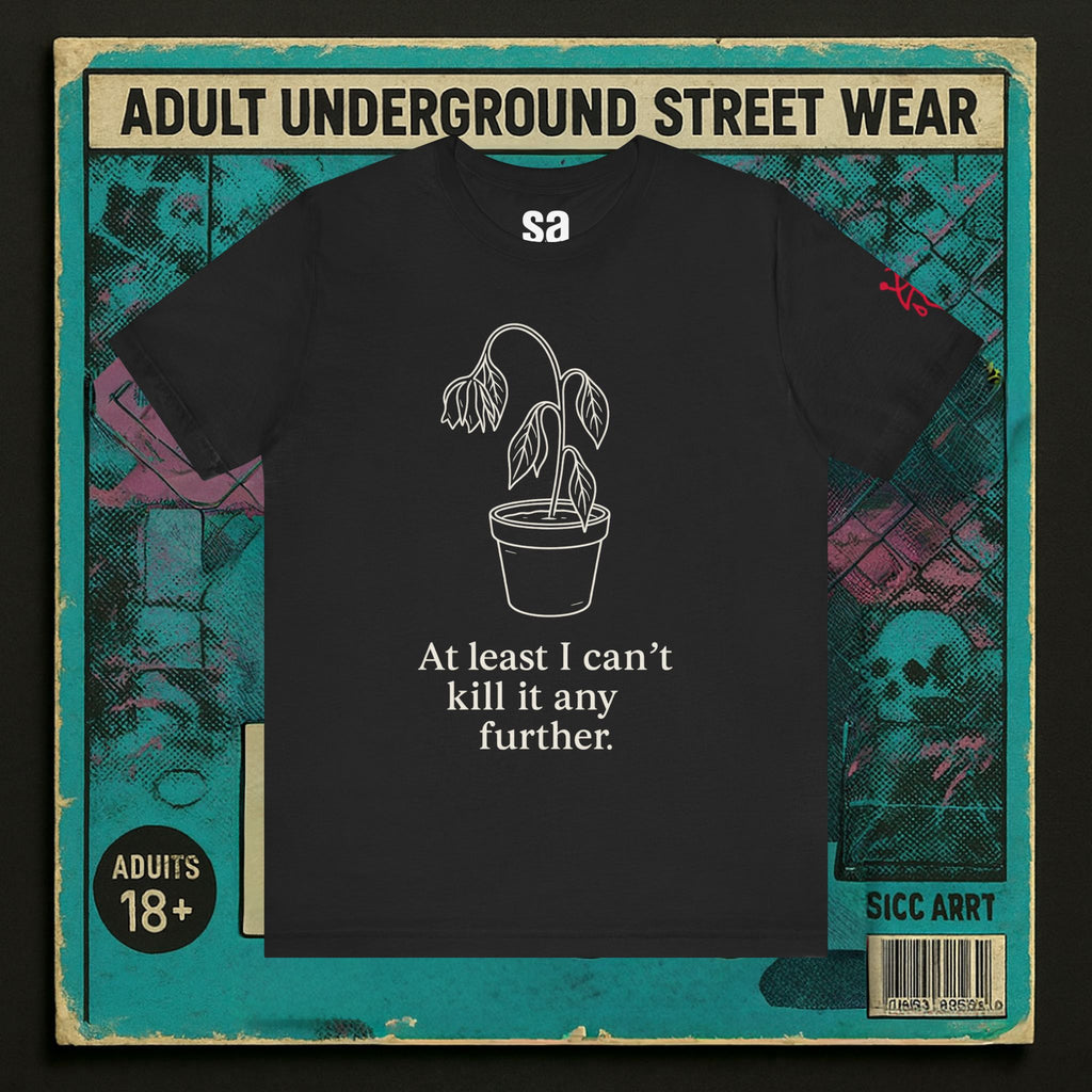 At Least I Can'T Kill It Any Further Dark Humor T-Shirt - Sicc Arrt