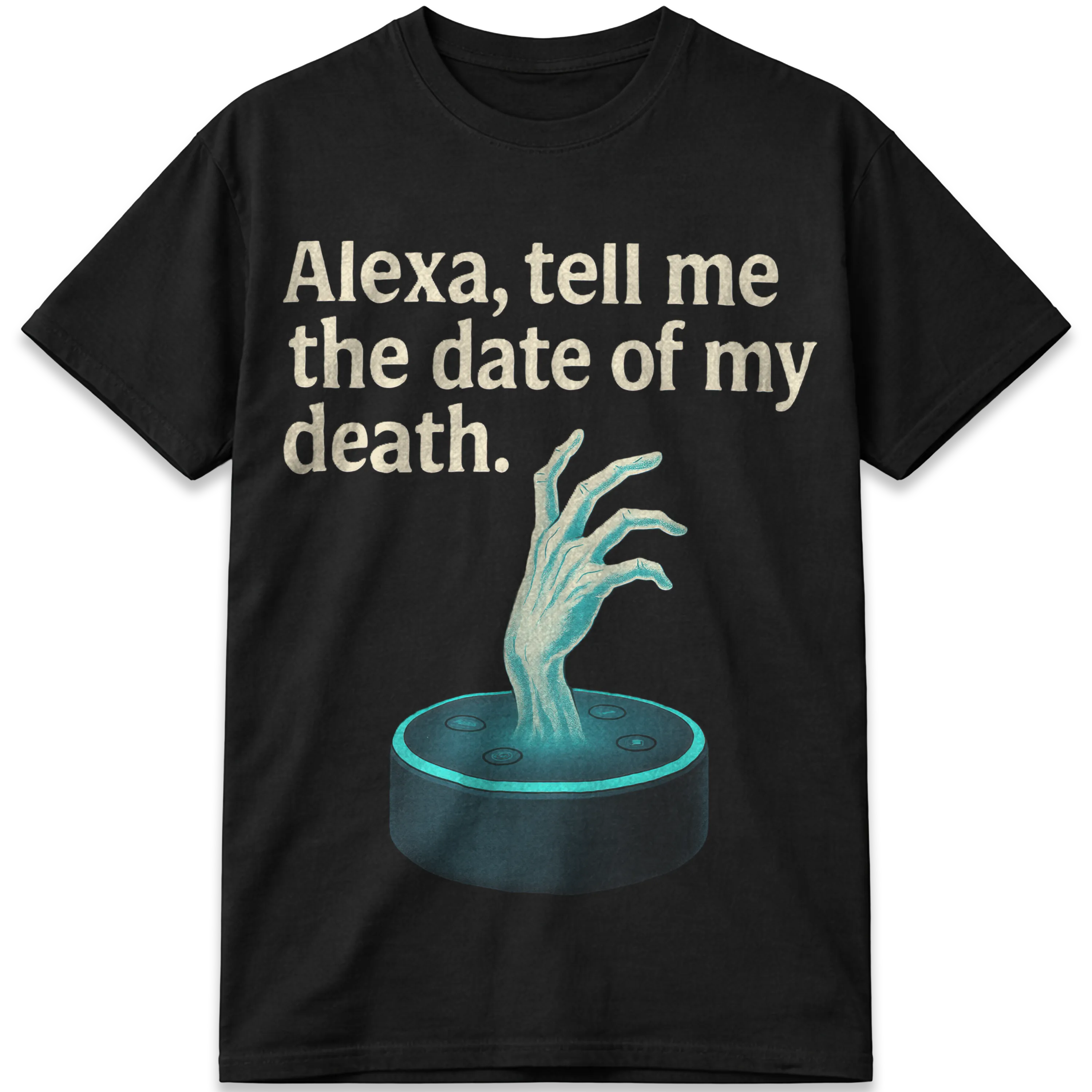 Alexa, Tell Me the Date of My Death T-Shirt