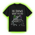 He Knows What You Did T-Shirt