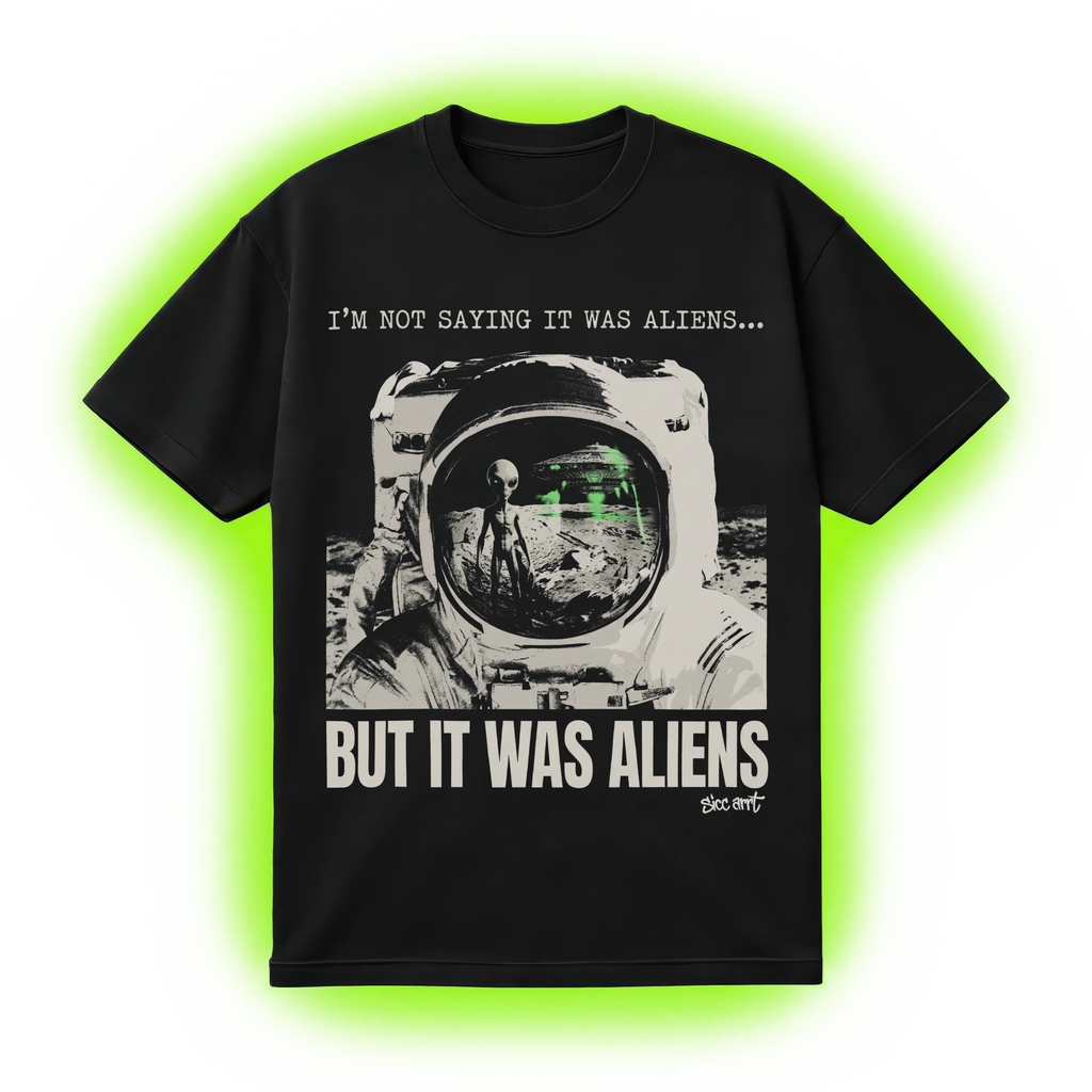 I'm Not Saying It Was Aliens... But It Was Aliens T-Shirt