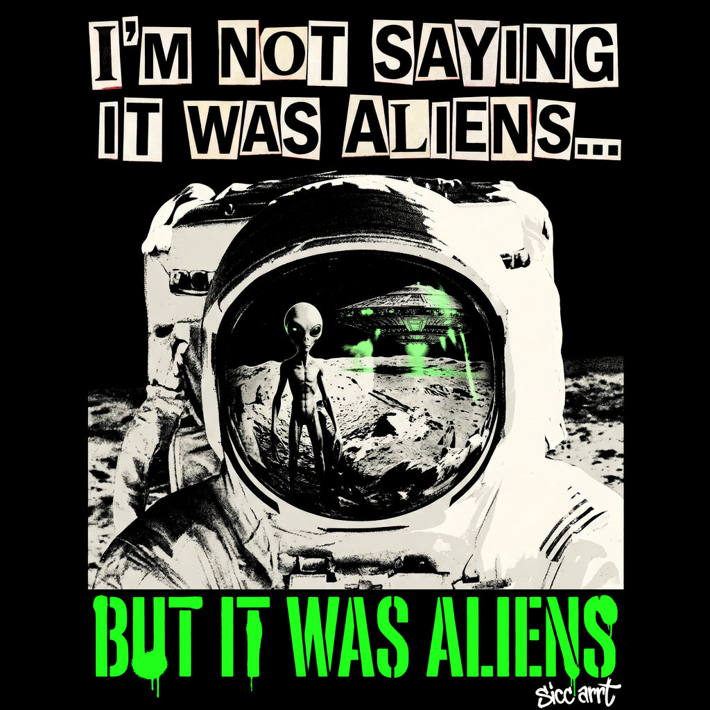 I'm Not Saying It Was Aliens... But It Was Aliens T-Shirt