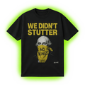 We Didn’t Stutter T-Shirt